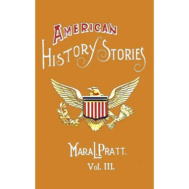 American History Stories, Volume III - With Original Illustrations