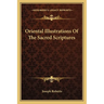 Oriental Illustrations Of The Sacred Scriptures