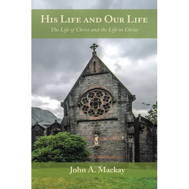 His Life and Our Life: The Life of Christ and the Life in Christ
