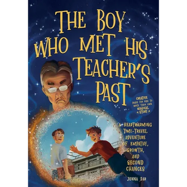 The Boy Who Met His Teacher's Past: A Heartwarming Time-Travel Adventure of Empathy, Growth, and Second Chances - Plus Creative Pages for Kids to Writ