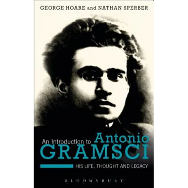 An Introduction to Antonio Gramsci: His Life, Thought and Legacy
