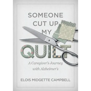 Someone Cut Up My Quilt: A Caregiver's Journey with Alzheimer's