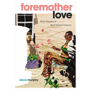 Foremother Love: Phillis Wheatley and Black Feminist Criticism