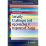 Security Challenges and Approaches in Internet of Things