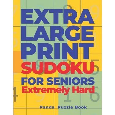 Extra Large Print SUDOKU For Seniors Extremely Hard: Sudoku In Very Large Print - Brain Games Book For Adults