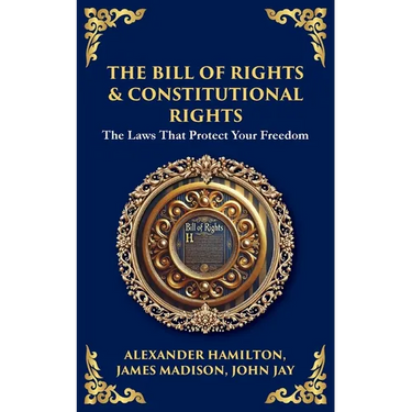 The Bill of Rights & Constitutional Amendments: The Laws That Protect Your Freedom