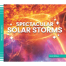 Spectacular Solar Storms