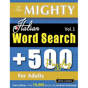 The Mighty Italian Word Search - 500 Puzzles for Adults - Delta Classics - Giant Edition - Find 10,000 Words, the Ultimate Challenge!
