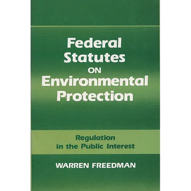 Federal Statutes on Environmental Protection: Regulation in the Public Interest