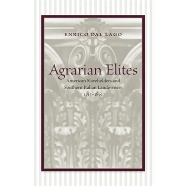 Agrarian Elites: American Slaveholders and Southern Italian Landowners, 1815--1861