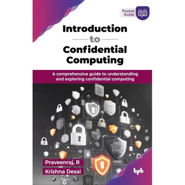 Introduction to Confidential Computing: A comprehensive guide to understanding and exploring confidential computing (English Edition)