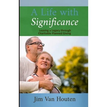 A Life With Significance: Leaving a Legacy Through Charitable Planned Giving