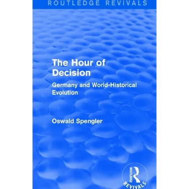 Routledge Revivals: The Hour of Decision (1934): Germany and World-Historical Evolution