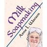Milk Soapmaking: The Smart Guide to Making Milk Soap From Cow Milk, Goat Milk, Buttermilk, Cream, Coconut Milk, or Any Other Animal or Plant Milk