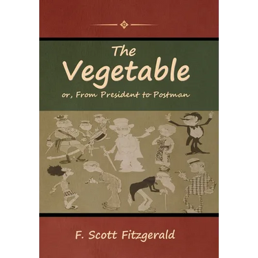 The Vegetable; or, From President to Postman