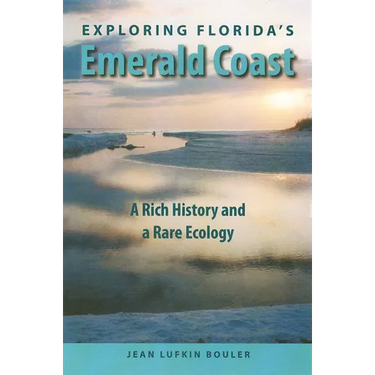Exploring Florida's Emerald Coast: A Rich History and a Rare Ecology
