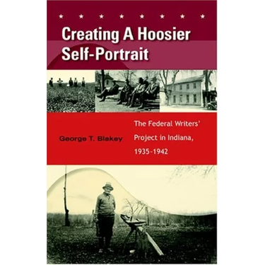 Creating a Hoosier Self-Portrait: The Federal Writers' Project in Indiana, 1935-1942