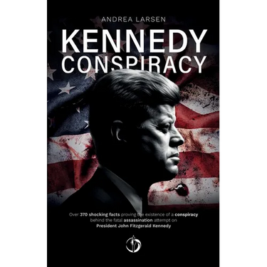 Kennedy Conspiracy: Over 370 shocking facts proving the existence of a conspiracy behind the fatal assassination attempt on President John