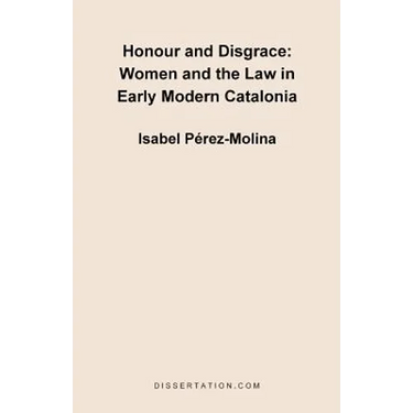 Honour and Disgrace: Women and the Law in Early Modern Catalonia