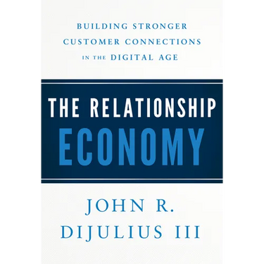 The Relationship Economy: Building Stronger Customer Connections in the Digital Age