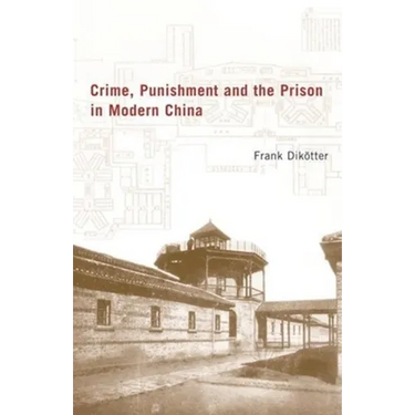 Crime, Punishment, and the Prison in Modern China