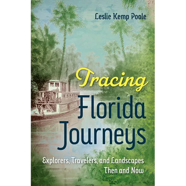 Tracing Florida Journeys: Explorers, Travelers, and Landscapes Then and Now