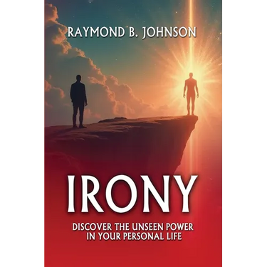 Irony: Discover The Unseen Power in Your Personal Life