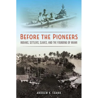 Before the Pioneers: Indians, Settlers, Slaves, and the Founding of Miami