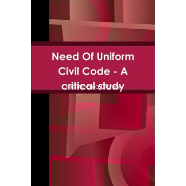 Need Of Uniform Civil Code - A critical study