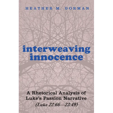 Interweaving Innocence: A Rhetorical Analysis of Luke's Passion Narrative (Luke 22:66--23:49)