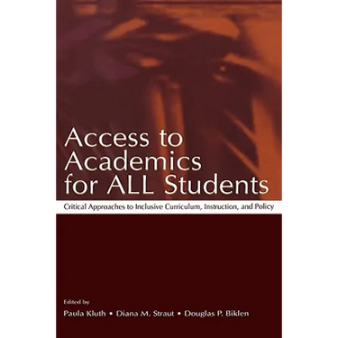 Access to Academics for All Students: Critical Approaches to Inclusive Curriculum, Instruction, and Policy