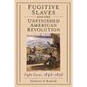 Fugitive Slaves and the Unfinished American Revolution: Eight Cases, 1848-1856