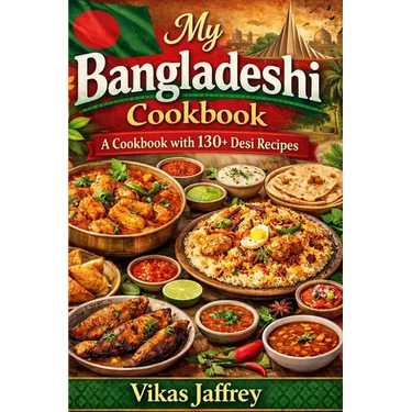 My Bangladeshi Cookbook: A Cookbook with 130+Desi Recipes