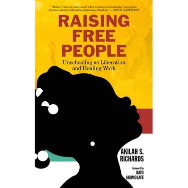 Raising Free People: Unschooling as Liberation and Healing Work