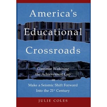 America's Educational Crossroads: Continue to Widen the Achievement Gap or Make a Seismic Shift Forward Into the 21st Century