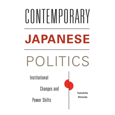 Contemporary Japanese Politics: Institutional Changes and Power Shifts