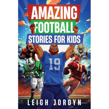 Amazing Football Stories for Kids: Fifteen Incredible Real-Life Stories of Football Heroes to Spark Inspiration and Captivate Young Enthusiasts