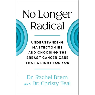 No Longer Radical: Understanding Mastectomies and Choosing the Breast Cancer Care That's Right for You