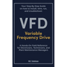 Your Step-by-Step Field Guide to Variable Frequency Drives (VFDs): Install . Wire . Run . Troubleshoot