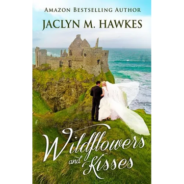 Wildflowers and Kisses: A love story