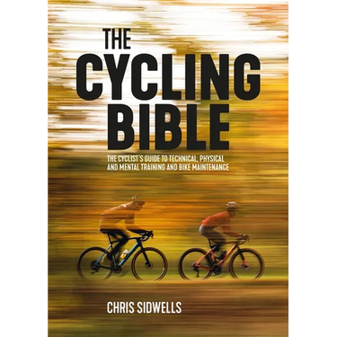 The Cycling Bible: The Cyclist's Guide to Technical, Physical and Mental Training and Bike Maintenance