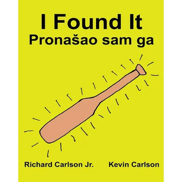 I Found It: Children's Picture Book English-Croatian (Bilingual Edition) (www.rich.center)