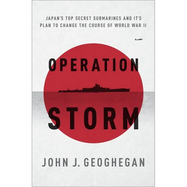 Operation Storm: Japan's Top Secret Submarines and Its Plan to Change the Course of World War II