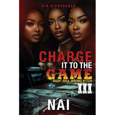 Charge It To The Game 3: Right Idea, Wrong B*tch: The Finale
