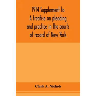 1914 Supplement to A treatise on pleading and practice in the courts of record of New York: including pleading and practice in actions generally and a