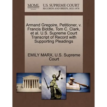 Armand Gregoire, Petitioner, V. Francis Biddle, Tom C. Clark, et al. U.S. Supreme Court Transcript of Record with Supporting Pleadings
