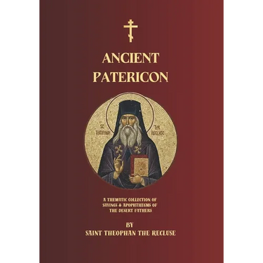 Ancient Patericon: A Thematic Collection of Sayings & Apophthegms of the Desert Fathers