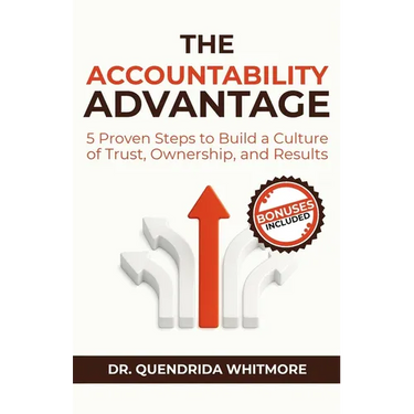 The Accountability Advantage: 5 Proven Steps to Build a Culture of Trust, Ownership, and Results