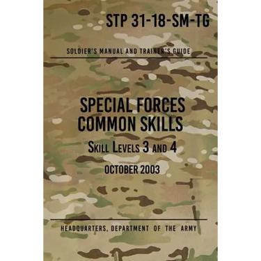 STP 31-18-SM-TG Special Forces Common Skills - Skill Levels 3 and 4: Soldier's Manual and Trainer's Guide