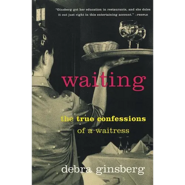 Waiting: The True Confessions of a Waitress